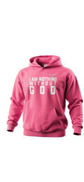 I am nothing without God. Hoodie