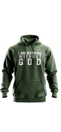 I am nothing without God. Hoodie