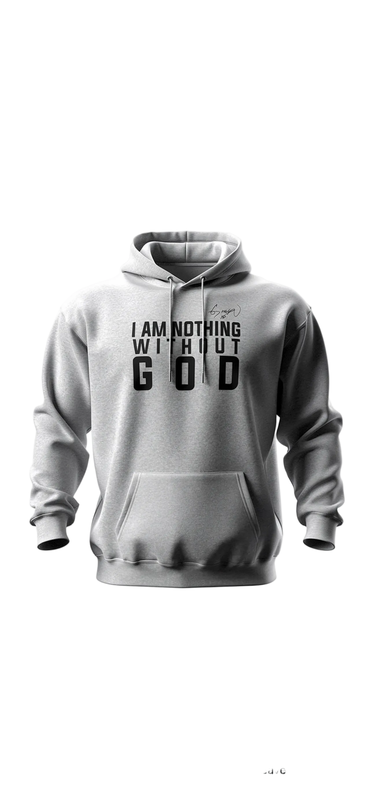 I am Nothing without God. Hoodie